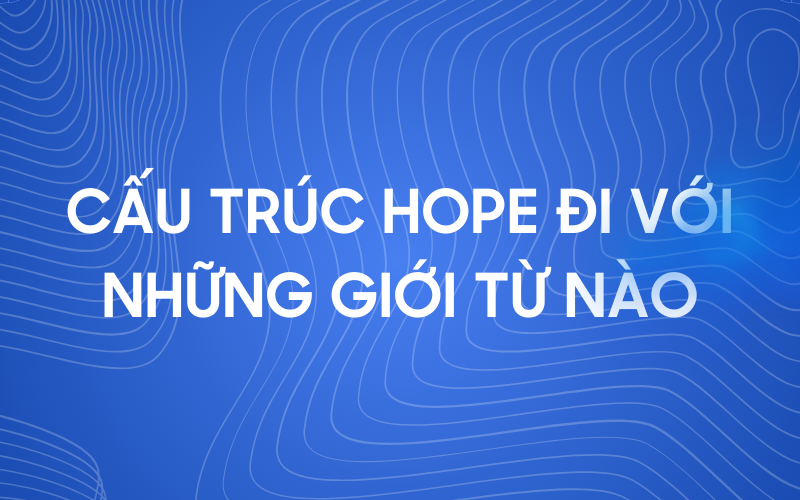 Cấu trúc hope đi với giới từ nào