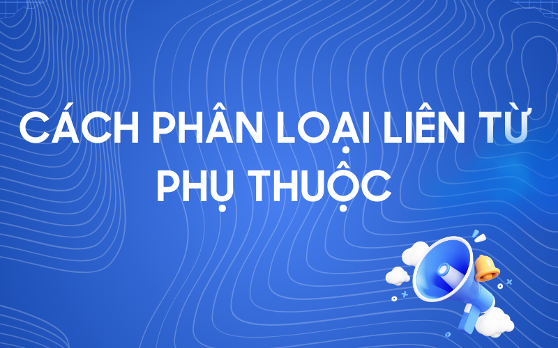 Phân loại liên từ phụ thuộc