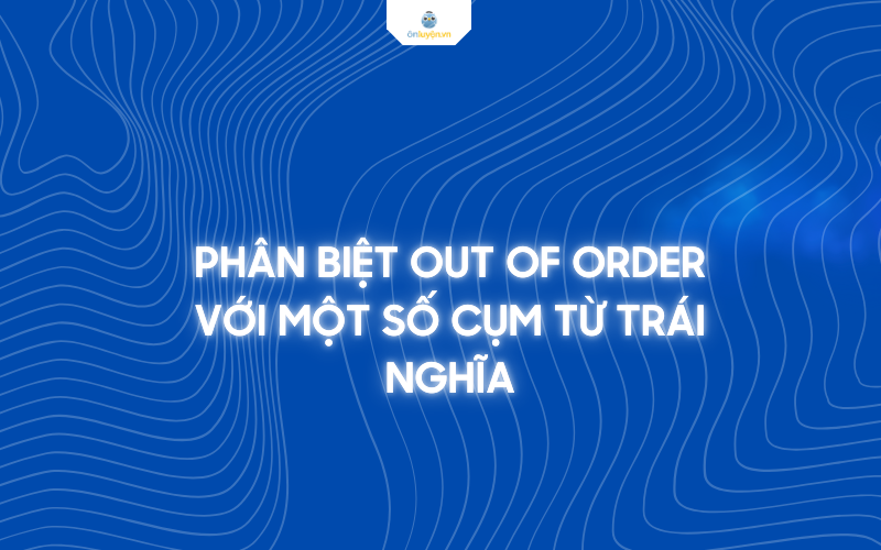 Phân biệt với những cụm từ trái nghĩa