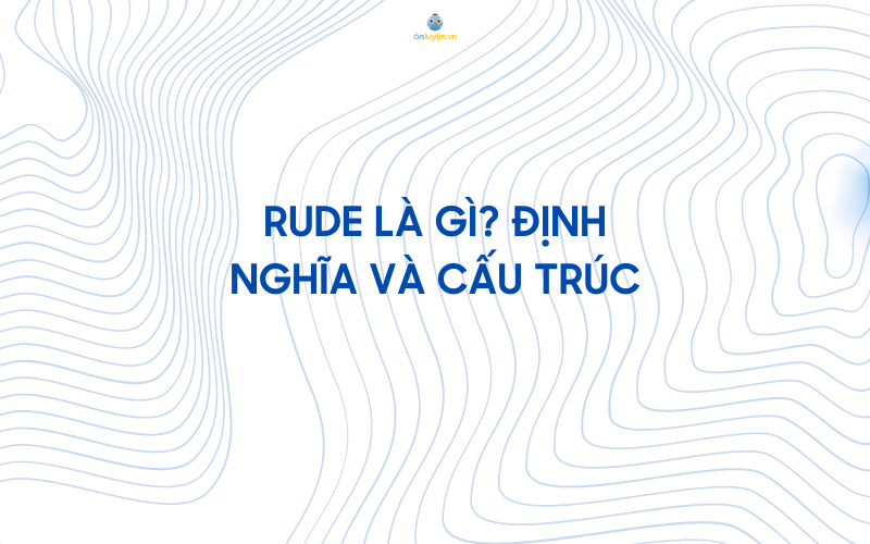 Rude đi với giới từ gì ?