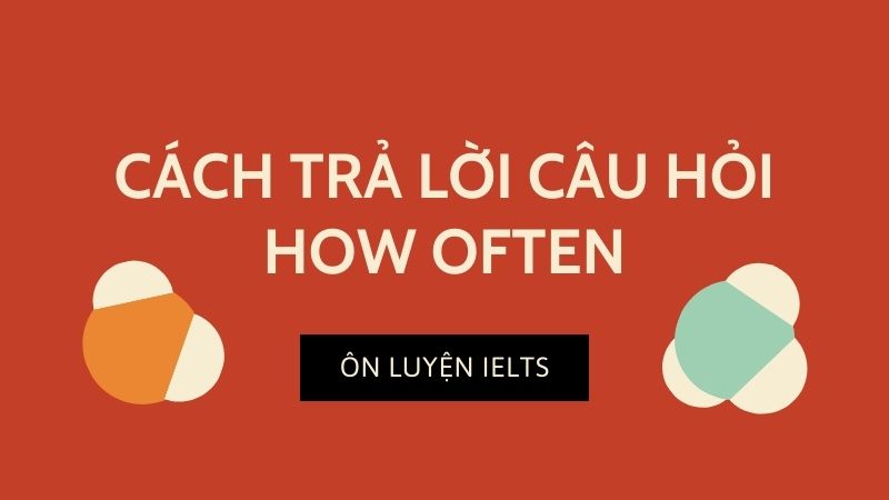 Cách trả lời câu hỏi How often