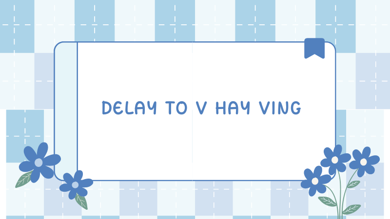 Delay to V hay Ving