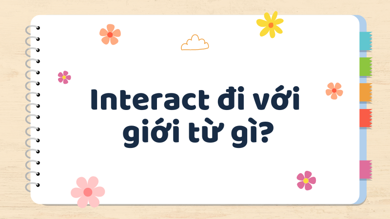 Interact đi với giới từ gì?
