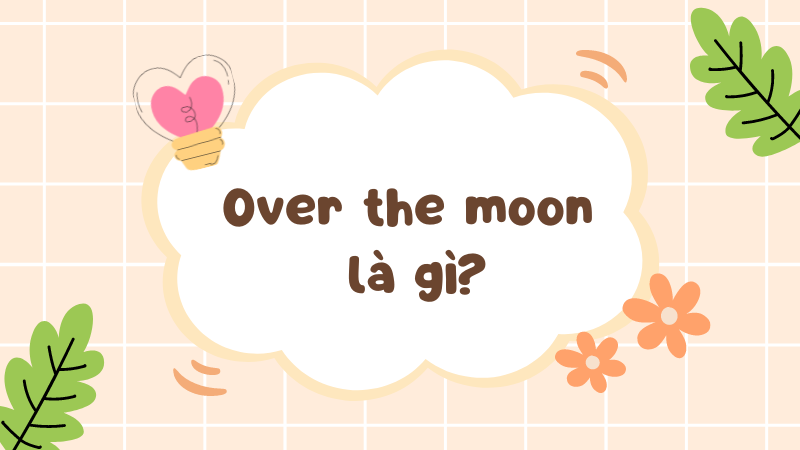 Over the moon là gì?