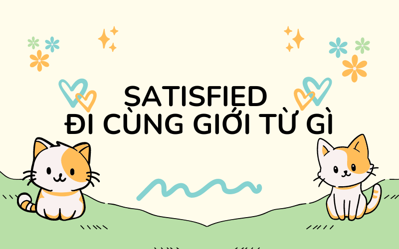 Giới từ đi cùng với satisfied