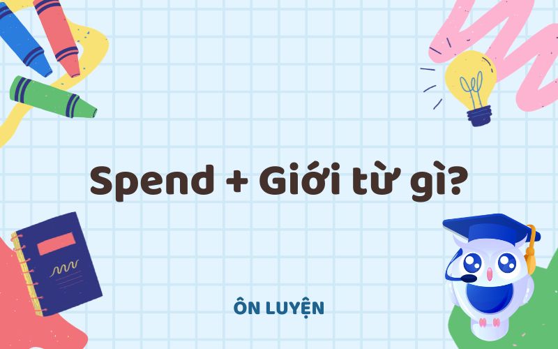 Spend đi với giới từ gì?