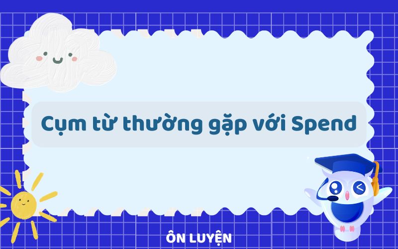 Các cụm từ thường gặp với Spend 