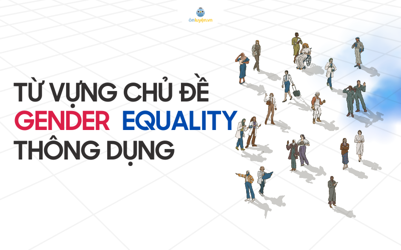 Từ vụng thông dụng chủ đề gender equality Từ vụng thông dụng chủ đề gender equality