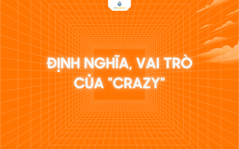 Crazy là gì? có vai trò gì trong câu