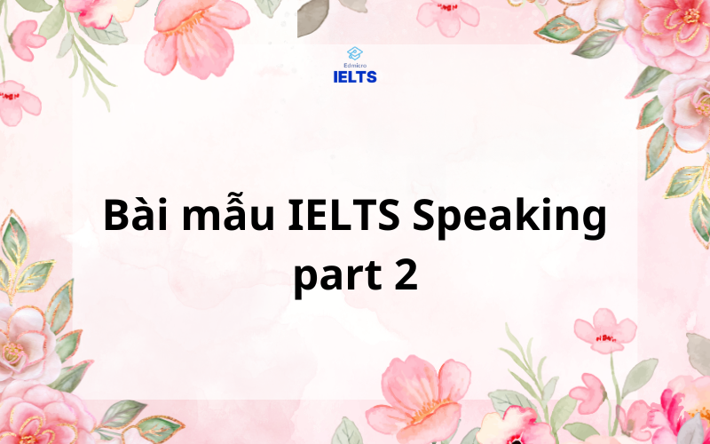Bài mẫu IELTS Speaking part 2