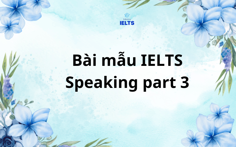 Bài mẫu IELTS Speaking part 3