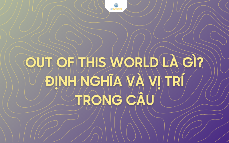 Định nghĩa out of this world