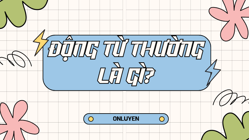 Động từ thường là gì? Động từ thường là gì?