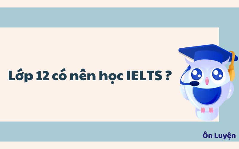 Lớp 12 có nên học IELTS?