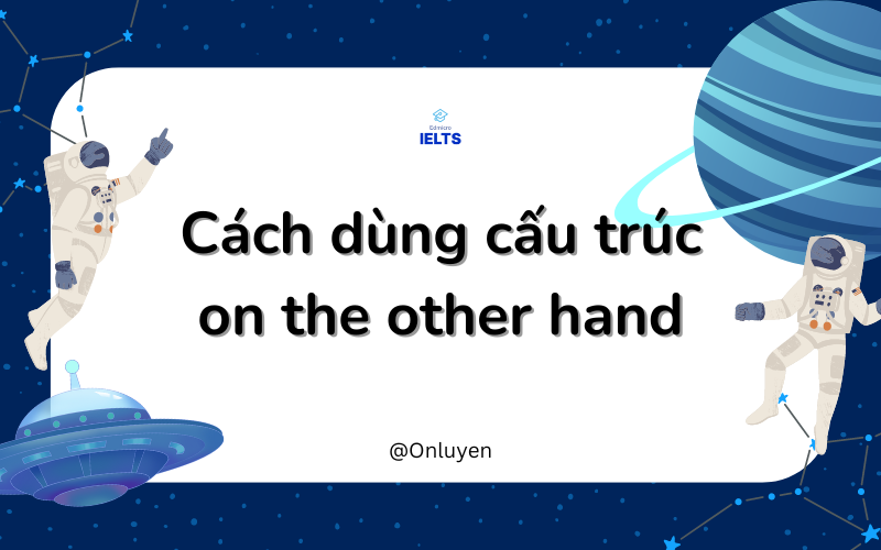 Cách dùng cấu trúc on the other hand