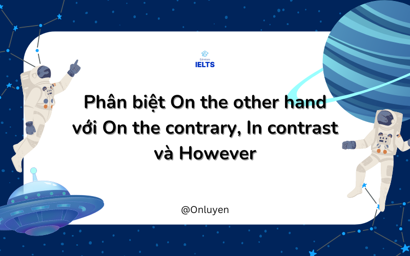 Phân biệt on the other hand và các từ khác