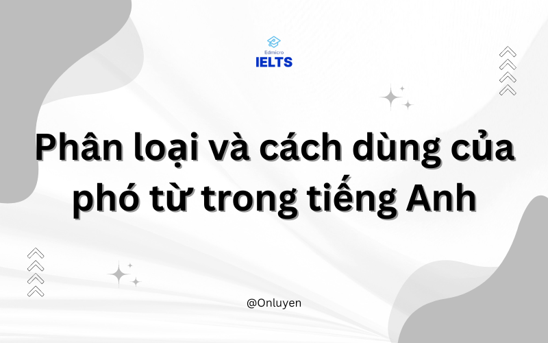 Phân loại và cách dùng của phó từ trong tiếng Anh