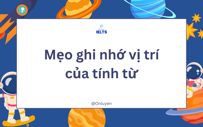 Mẹo ghi nhớ vị trí của tính từ