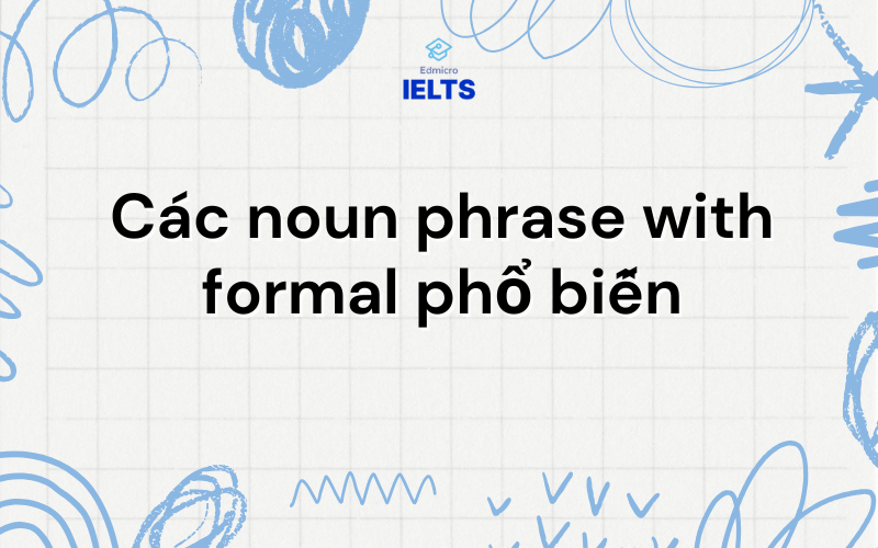 Các noun phrase with formal phổ biển Các cụm từ với formal phổ biển