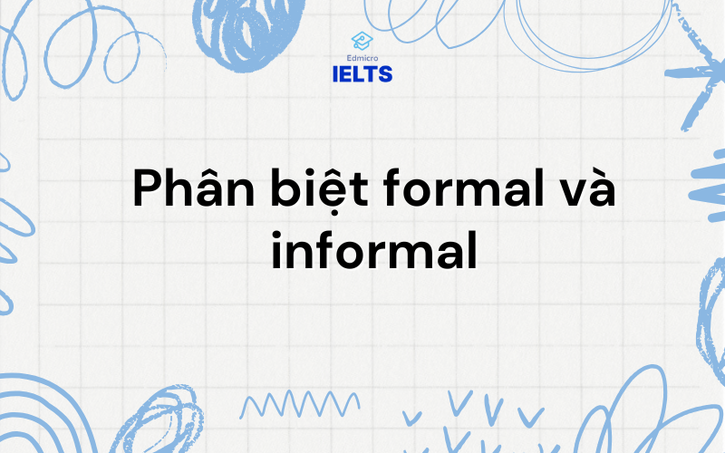 Phân biệt formal và informal Phân biệt formal và informal