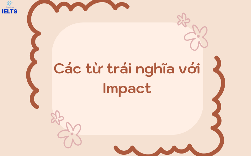 Các từ trái nghĩa với Impact