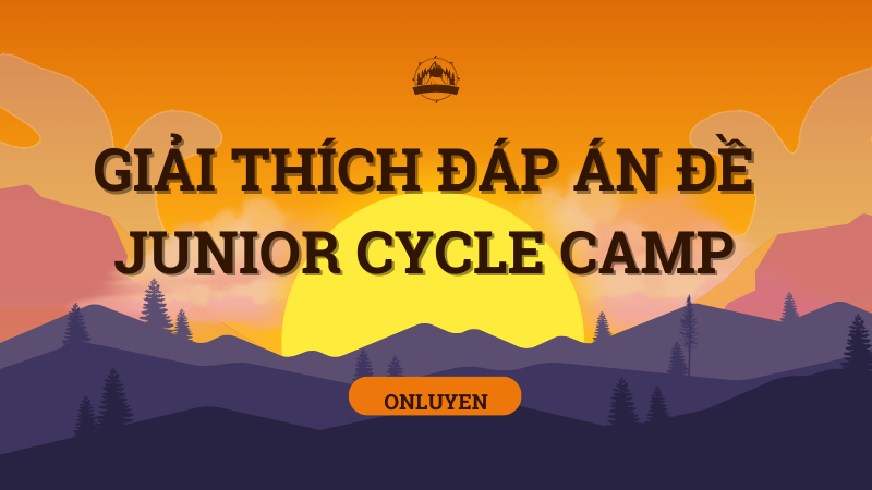 Giải thích đáp án đề junior cycle camp