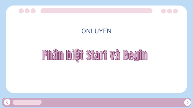 Phân biệt Start và Begin