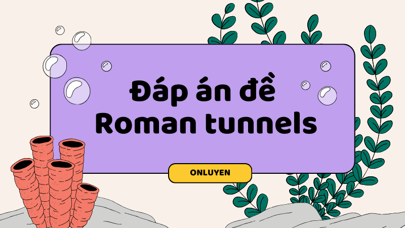 Đáp án đề Roman tunnels
