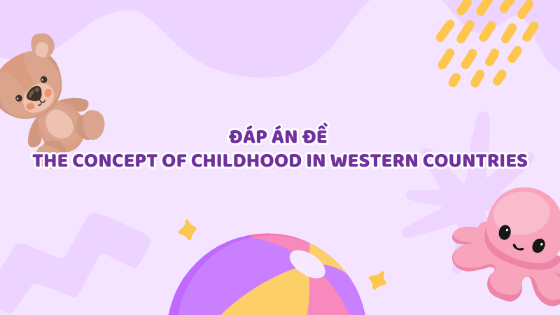 Đáp án đề The concept of childhood in western countries Đáp án đề The concept of childhood in western countries