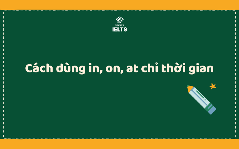 Cách dùng in, on, at chỉ thời gian