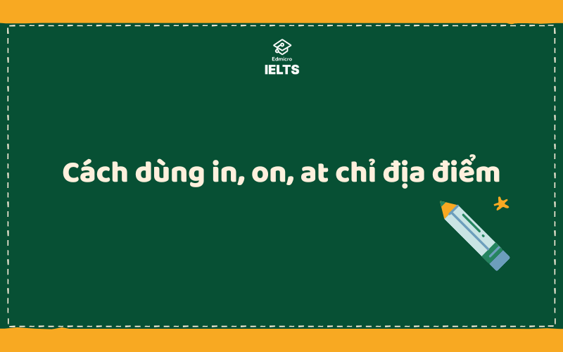 Cách dùng in, on, at chỉ địa điểm