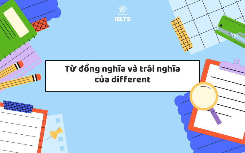 Từ đồng nghĩa và trái nghĩa với different Từ đồng nghĩa và trái nghĩa với different