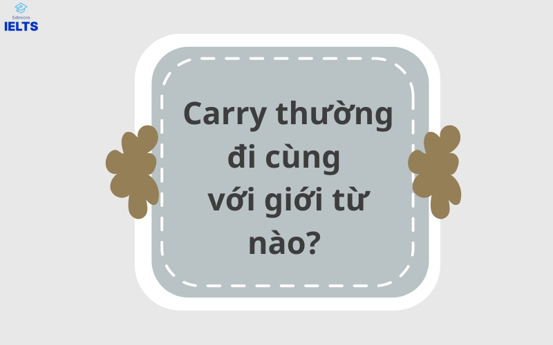 Carry thường đi cùng với giới từ nào?