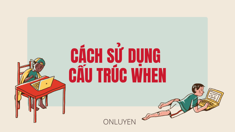 Cách sử dụng cấu trúc When