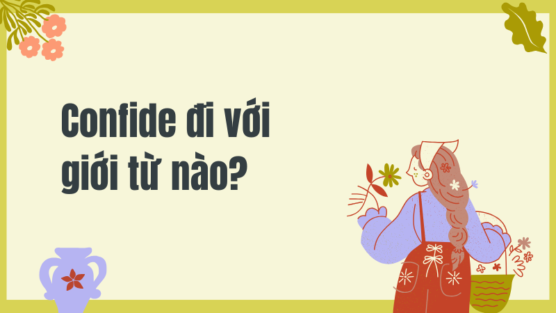 Confide đi với giới từ nào?
