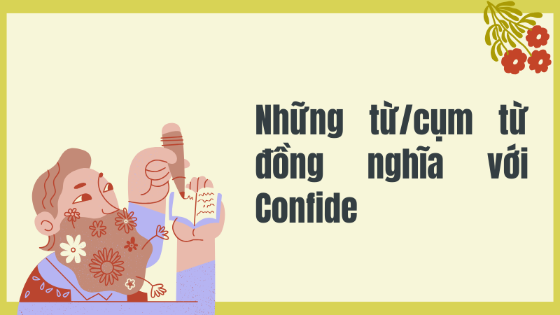 Những từ/cụm từ đồng nghĩa với Confide
