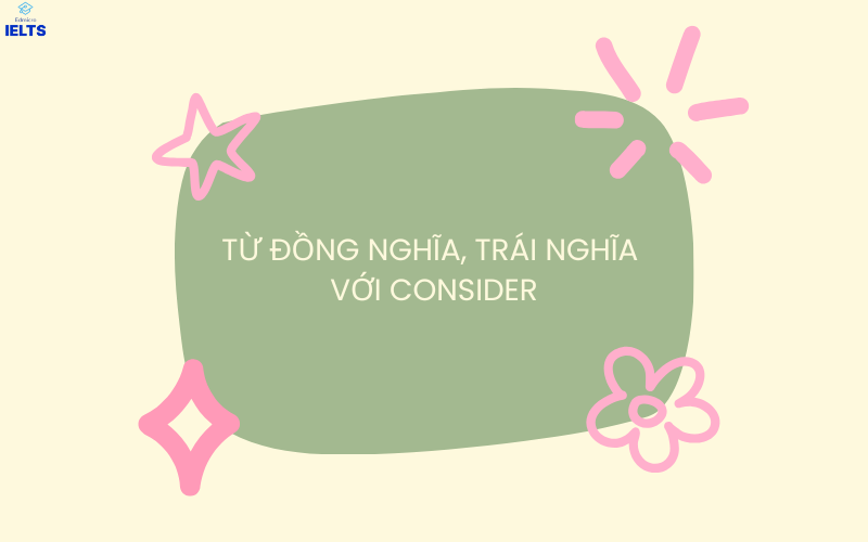 Các từ đồng nghĩa, trái nghĩa với Consider
