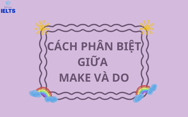 Cách phân biệt Make và Do