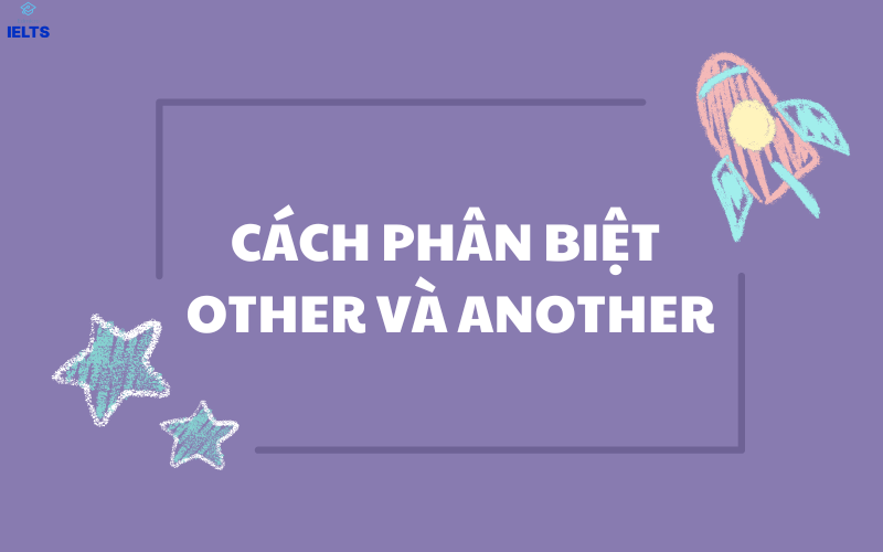 Cách để phân biệt Other và Another
