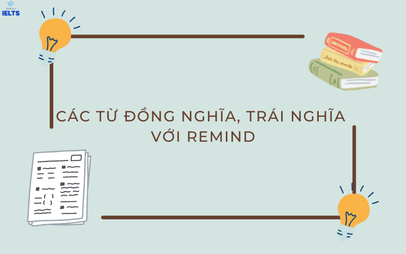 Các từ đồng nghĩa và trá nghĩa với Remind