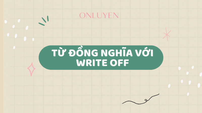 Từ đồng nghĩa với Write off