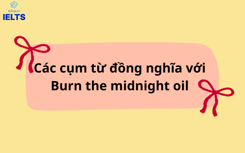 Các cụm từ đồng nghĩa với Burn the midnight oil