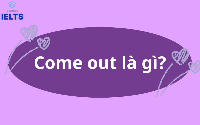 Come out là gì?