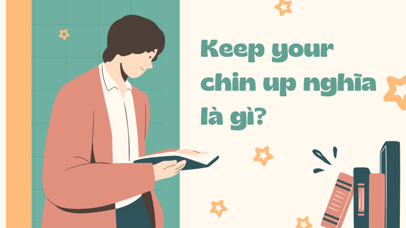 Keep your chin up nghĩa là gì?