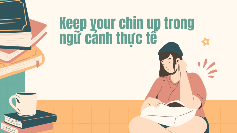 Keep your chin up trong ngữ cảnh thực tế