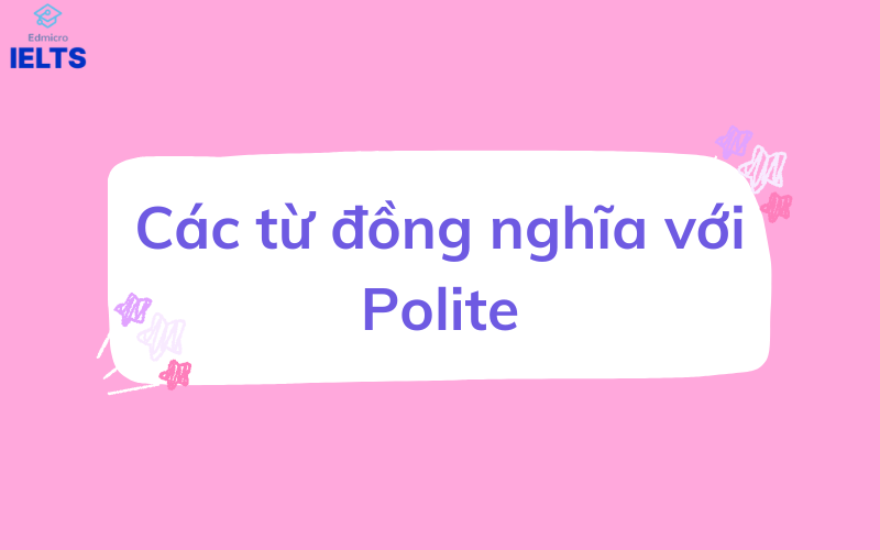 Các từ đồng nghĩa với Polite
