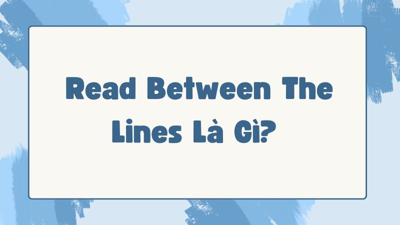 Read between the lines là gì?
