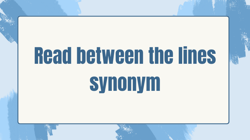 Read between the lines synonym