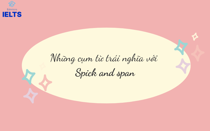 Các cụm từ trái nghĩa với Spick and span