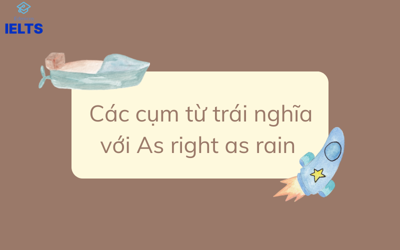 Các cụm từ trái nghĩa với As right as rain Các cụm từ trái nghĩa với As right as rain